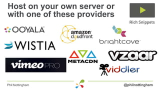 Host on your own server or
with one of these providers




Phil Nottingham               @philnottingham
 