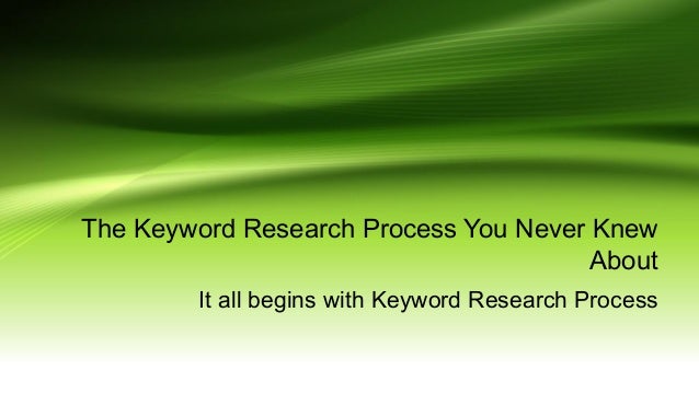 The Keyword Research Process You Never Knew About The Keyword Research Process You Never Knew About