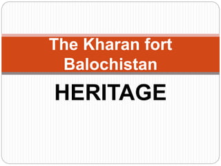 HERITAGE
The Kharan fort
Balochistan
 