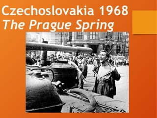 Czechoslovakia 1968
The Prague Spring
 