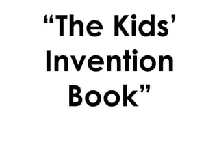 “The Kids’ Invention Book” 