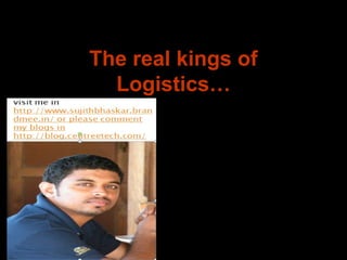 The real kings of
Logistics…
 