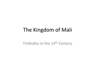 The Kingdom of Mali
Timbuktu in the 14th Century
 
