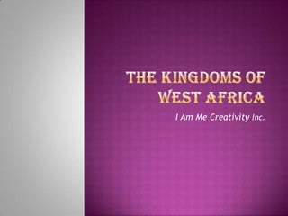 The Kingdoms of West Africa I Am Me Creativity Inc. 