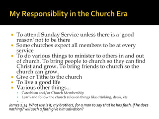 My Responsiblity in the Church Era<br />To attend Sunday Service unless there is a 'good reason' not to be there<br />Some...