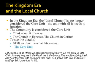 The Kingdom Era and the Local Church<br />In the Kingdom Era, the "Local Church" is  no longer considered the Core Unit - ...