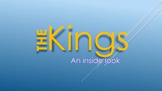 THE
An inside look
Kings
 
