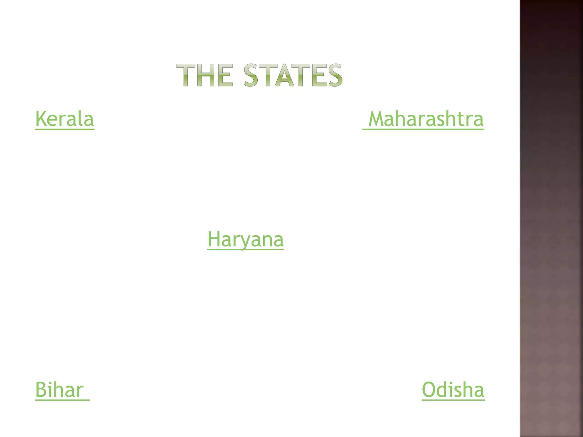 Kerala Maharashtra 
Haryana 
Bihar Odisha 
 