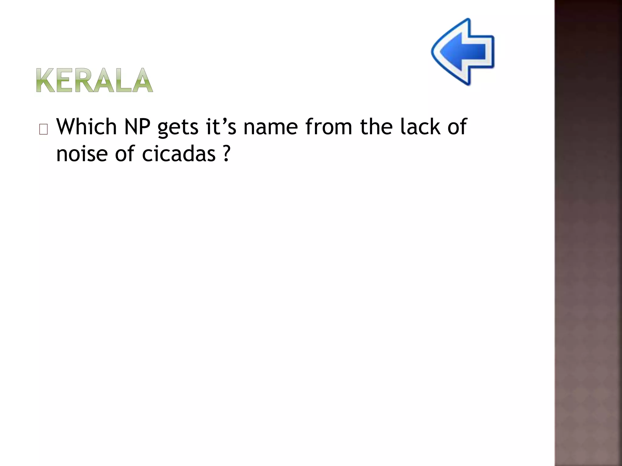 Which NP gets it’s name from the lack of 
noise of cicadas ? 
 