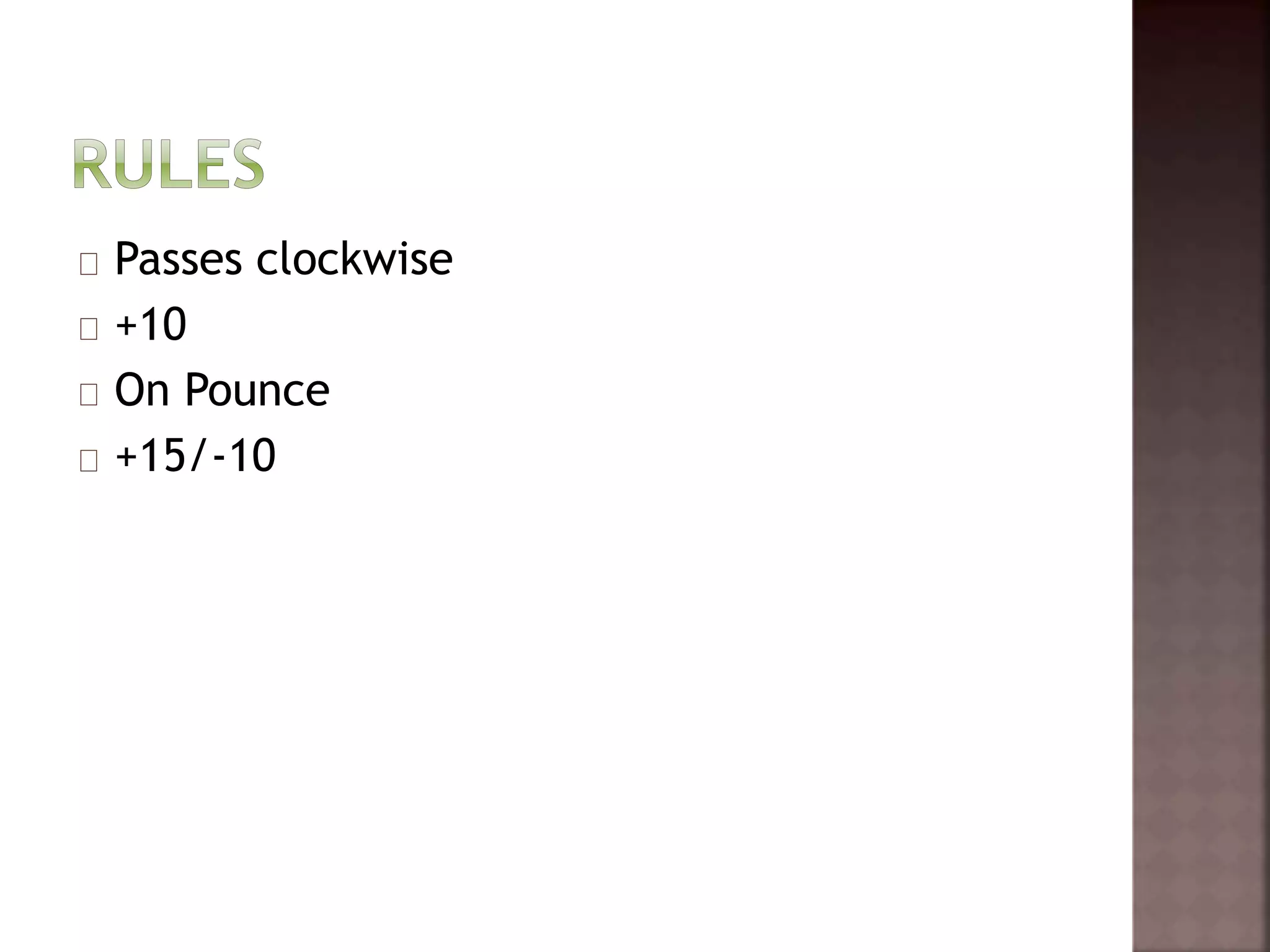 Passes clockwise 
+10 
On Pounce 
+15/-10 
 