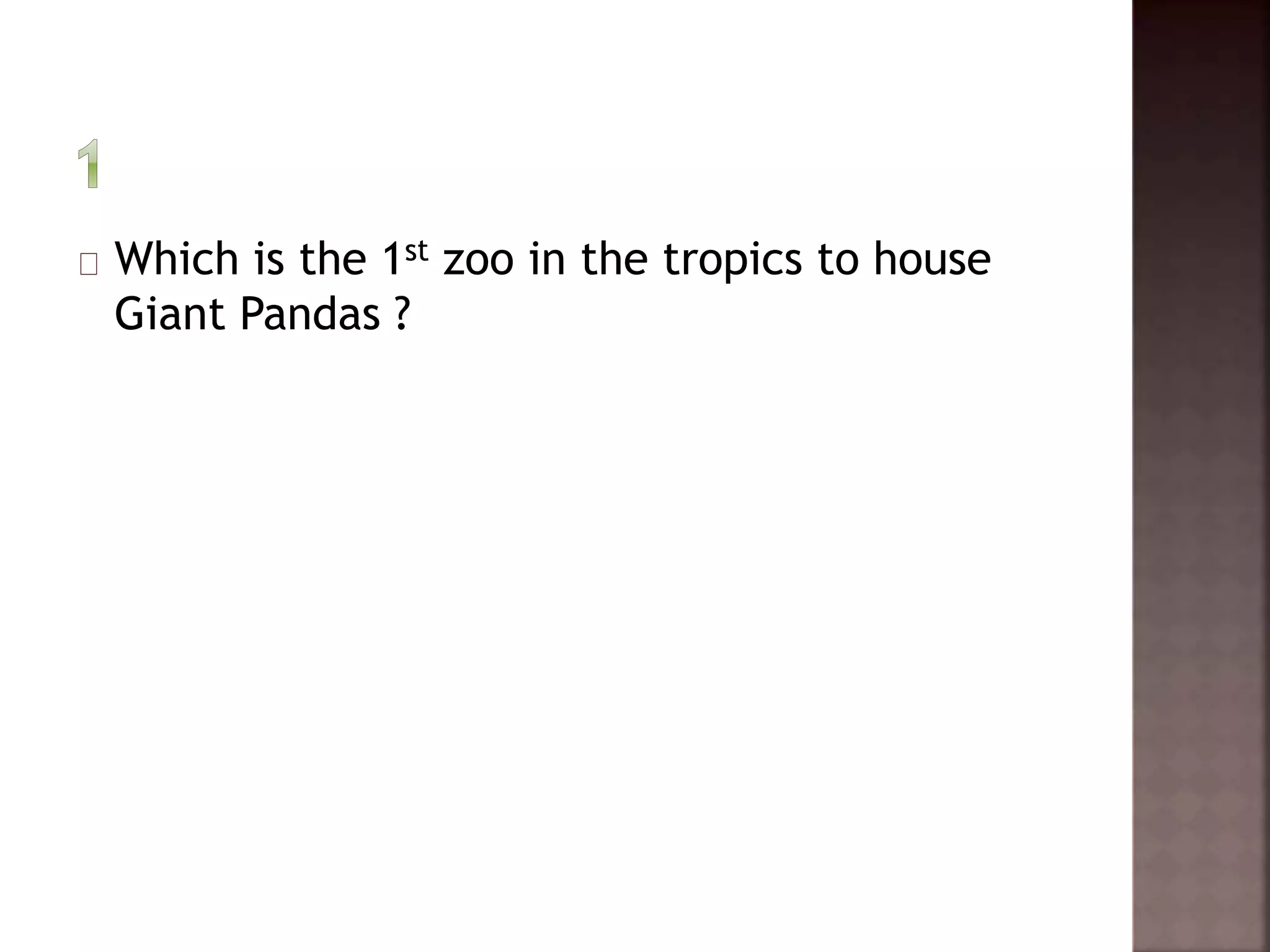 Which is the 1st zoo in the tropics to house 
Giant Pandas ? 
 