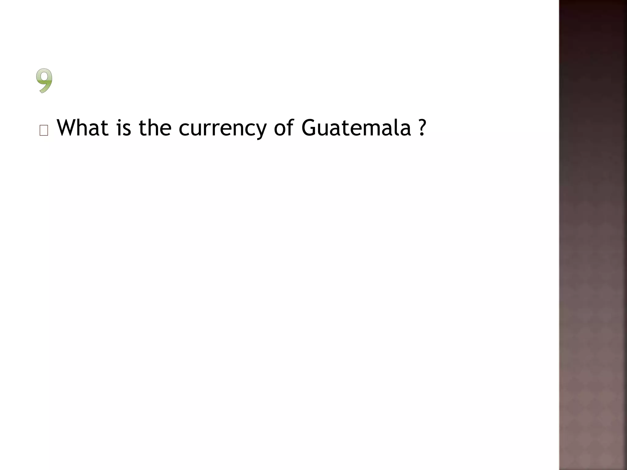 What is the currency of Guatemala ? 
 