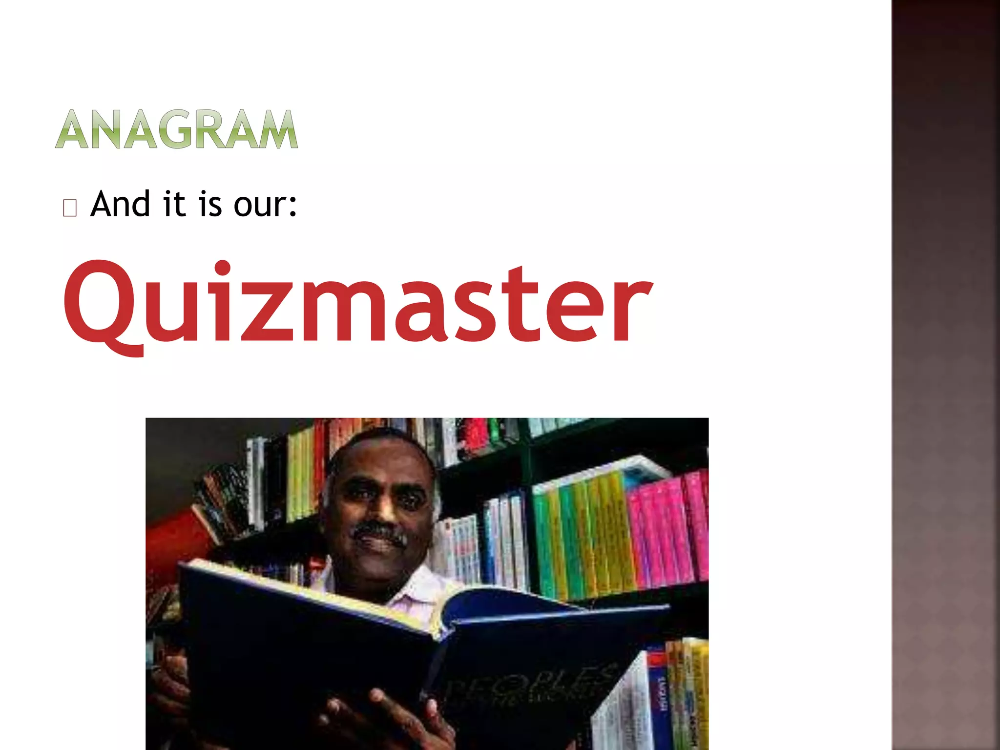 And it is our: 
Quizmaster 
 