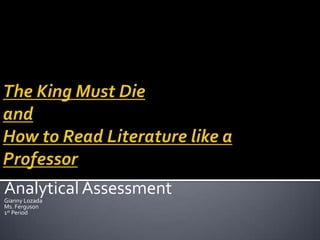 The King Must Die and How to Read Literature like a Professor  Analytical Assessment Gianny Lozada Ms. Ferguson  1st Period  