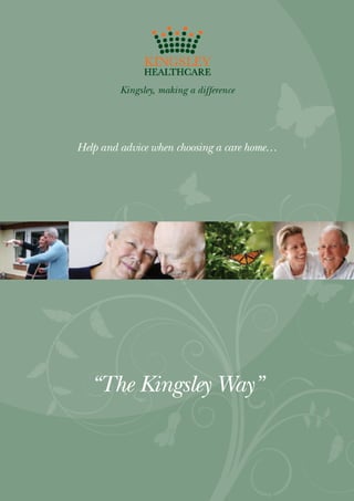 Kingsley, making a difference




Help and advice when choosing a care home…




  “The Kingsley Way”
 