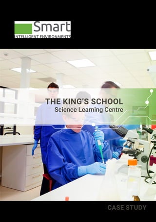 THE KING’S SCHOOL
Science Learning Centre
CASE STUDY
 