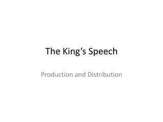 The King’s Speech
Production and Distribution

 