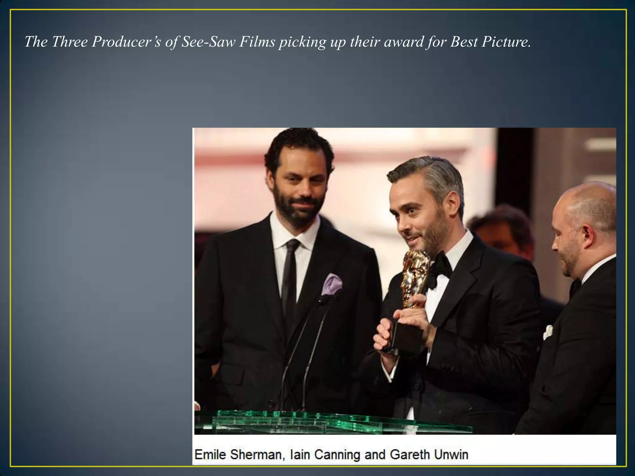 The Three Producer’s of See-Saw Films picking up their award for Best Picture.