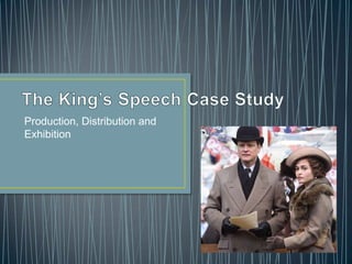 The King’s Speech Case Study Production, Distribution and Exhibition 