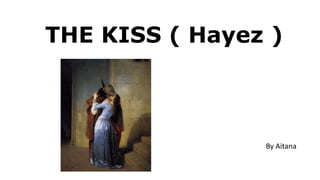 THE KISS ( Hayez )
By Aitana
 