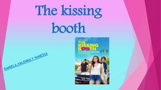 The kissing
booth
 