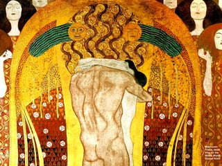 Beethoven
Frieze, detail
Kiss for the
Whole World -
Gustav Klimt
 