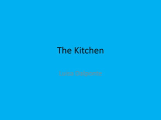 The Kitchen

Luisa Dalponte
 