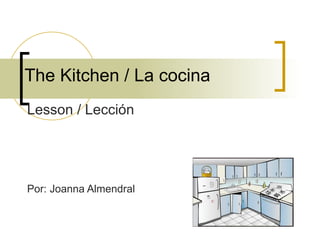 The Kitchen / La cocina Lesson / Lección Por: Joanna Almendral   