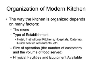 Organization of Modern Kitchen
• The way the kitchen is organized depends
on many factors:
– The menu
– Type of Establishm...