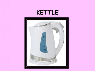 KETTLE
 