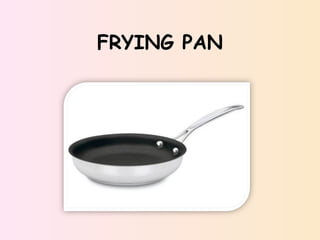 FRYING PAN
 