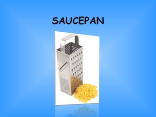 SAUCEPAN
 