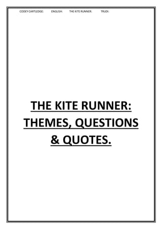 CODEY CARTLEDGE: ENGLISH: THE KITE RUNNER: TRUDI:
THE KITE RUNNER:
THEMES, QUESTIONS
& QUOTES.
 