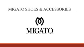 MIGATO SHOES & ACCESSORIES
 