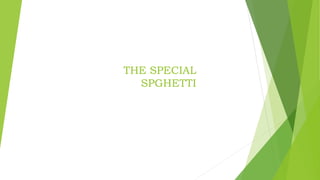 THE SPECIAL
SPGHETTI
 