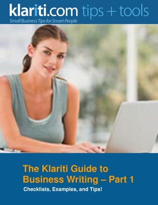 The Klariti Guide to
Business Writing – Part 1
Checklists, Examples, and Tips!
 
