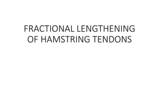 FRACTIONAL LENGTHENING
OF HAMSTRING TENDONS
 
