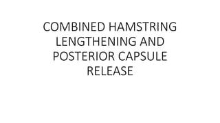 COMBINED HAMSTRING
LENGTHENING AND
POSTERIOR CAPSULE
RELEASE
 