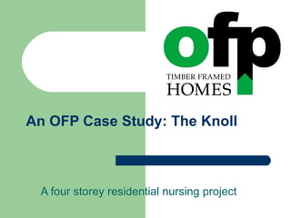 An OFP Case Study: The Knoll A four storey residential nursing project 