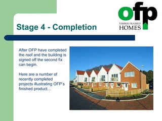 Stage 4 - Completion After OFP have completed the roof and the building is signed off the second fix can begin. Here are a number of recently completed projects illustrating OFP’s finished product…  