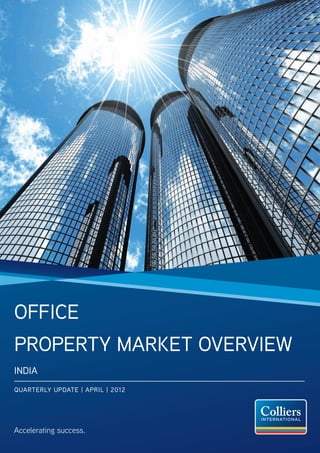 Office
Property Market Overview
INDIA
QUARTERLY UPDATE | APRIL | 2012




Accelerating success.
 