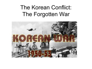The Korean Conflict:
The Forgotten War
 