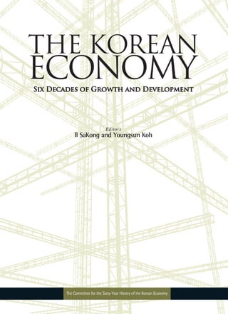 THE KOREAN
ECONOMYSix Decades of Growth and Development
The Committee for the Sixty-Year History of the Korean EconomyTHE ...