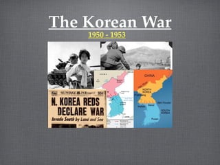 The Korean War
1950 - 1953
 