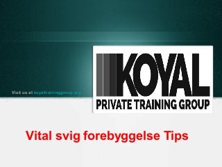 Vital svig forebyggelse Tips
Visit us at koyaltraininggroup.org
 