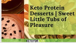 Keto Protein
Desserts | Sweet
Little Tubs of
Pleasure
 