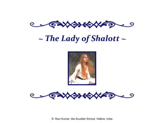 ~ The Lady of Shalott ~ D. Ravi Kumar, Ida Scudder School, Vellore, India 