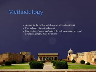 Methodology
       A space for the pooling and sharing of information (Data),
       Free and open discussion (Forum),
       Formulation of strategies (Sectors) through a process of informed
        debate and concrete plans for action:
 