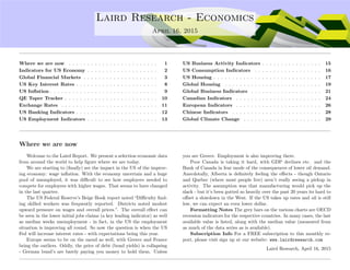 ....
Laird Research - Economics
April 16, 2015
Where we are now . . . . . . . . . . . . . . . . . . . . . . . . 1
Indicators for US Economy . . . . . . . . . . . . . . . . . . . 2
Global Financial Markets . . . . . . . . . . . . . . . . . . . . 3
US Key Interest Rates . . . . . . . . . . . . . . . . . . . . . . 8
US Inﬂation . . . . . . . . . . . . . . . . . . . . . . . . . . . . . 9
QE Taper Tracker . . . . . . . . . . . . . . . . . . . . . . . . . 10
Exchange Rates . . . . . . . . . . . . . . . . . . . . . . . . . . 11
US Banking Indicators . . . . . . . . . . . . . . . . . . . . . . 12
US Employment Indicators . . . . . . . . . . . . . . . . . . . 13
US Business Activity Indicators . . . . . . . . . . . . . . . . 15
US Consumption Indicators . . . . . . . . . . . . . . . . . . 16
US Housing . . . . . . . . . . . . . . . . . . . . . . . . . . . . . 17
Global Housing . . . . . . . . . . . . . . . . . . . . . . . . . . 19
Global Business Indicators . . . . . . . . . . . . . . . . . . . 21
Canadian Indicators . . . . . . . . . . . . . . . . . . . . . . . 24
European Indicators . . . . . . . . . . . . . . . . . . . . . . . 26
Chinese Indicators . . . . . . . . . . . . . . . . . . . . . . . . 28
Global Climate Change . . . . . . . . . . . . . . . . . . . . . 29
Where we are now
Welcome to the Laird Report. We present a selection economic data
from around the world to help ﬁgure where we are today.
We are starting to (ﬁnally) see the impact in the US of the improv-
ing economy: wage inﬂation. With the economy uncertain and a huge
pool of unemployed, it was diﬃcult to see how employers needed to
compete for employees with higher wages. That seems to have changed
in the last quarter.
The US Federal Reserve’s Beige Book report noted “Diﬃculty ﬁnd-
ing skilled workers was frequently reported. Districts noted modest
upward pressure on wages and overall prices.”. The overall eﬀect can
be seen in the lower initial jobs claims (a key leading indicator) as well
as median weeks unemployment - in fact, in the US the employment
situation is improving all round. So now the question is when the US
Fed will increase interest rates - with expectations being this year.
Europe seems to be on the mend as well, with Greece and France
being the outliers. Oddly, the price of debt (bond yields) is collapsing
- German bund’s are barely paying you money to hold them. Unless
you are Greece. Employment is also improving there.
Poor Canada is taking it hard, with GDP declines etc. and the
Bank of Canada in fear mode of the consequences of lower oil demand.
Anecdotally, Alberta is deﬁnitely feeling the eﬀects - though Ontario
and Quebec (where most people live) aren’t really seeing a pickup in
activity. The assumption was that manufacturing would pick up the
slack - but it’s been gutted so heavily over the past 20 years its hard to
oﬀset a slowdown in the West. If the US takes up rates and oil is still
low, we can expect an even lower dollar.
Formatting Notes The grey bars on the various charts are OECD
recession indicators for the respective countries. In many cases, the last
available value is listed, along with the median value (measured from
as much of the data series as is available).
Subscription Info For a FREE subscription to this monthly re-
port, please visit sign up at our website: www.lairdresearch.com
Laird Research, April 16, 2015
 