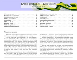 ....
Laird Research - Economics
February 22, 2016
Where we are now . . . . . . . . . . . . . . . . . . . . . . . . 1
Indicators for US Economy . . . . . . . . . . . . . . . . . . . 3
Global Financial Markets . . . . . . . . . . . . . . . . . . . . 4
US Key Interest Rates . . . . . . . . . . . . . . . . . . . . . . 9
US Inﬂation . . . . . . . . . . . . . . . . . . . . . . . . . . . . . 10
QE Taper Tracker . . . . . . . . . . . . . . . . . . . . . . . . . 11
Exchange Rates . . . . . . . . . . . . . . . . . . . . . . . . . . 12
US Banking Indicators . . . . . . . . . . . . . . . . . . . . . . 13
US Employment Indicators . . . . . . . . . . . . . . . . . . . 14
US Business Activity Indicators . . . . . . . . . . . . . . . . 16
US Consumption Indicators . . . . . . . . . . . . . . . . . . 17
US Housing . . . . . . . . . . . . . . . . . . . . . . . . . . . . . 18
Global Housing . . . . . . . . . . . . . . . . . . . . . . . . . . 20
Global Business Indicators . . . . . . . . . . . . . . . . . . . 22
Canadian Indicators . . . . . . . . . . . . . . . . . . . . . . . 24
European Indicators . . . . . . . . . . . . . . . . . . . . . . . 26
Chinese Indicators . . . . . . . . . . . . . . . . . . . . . . . . 28
Global Climate Change . . . . . . . . . . . . . . . . . . . . . 29
Where we are now
Welcome to the Laird Report. We present a selection of economic
data from around the world to help ﬁgure where we are today.
There are clear cracks in the foundation of the global economy -
those are highlighted by declines in the volume and quantum of inter-
national trade. A signiﬁcant portion of that has been the slow rolling
disaster that is the oil price: signiﬁcant quantities are shipped via ship
and crushed proﬁts from oil producers means that the proﬁts from oil
export have declined. This reduces demand for oil transport – which
seems counter-intuitive because oil price collapse is attributed to over-
supply – which would imply that volumes remain high. However, the
total dollar volume would have declined, so that weighs on measures
of trade (i.e. same volume at a lower price would result in a dollar
decline).
However, one measure that I used to follow is the Baltic Index which
is in the news as it shows the pricing of ships carrying raw materials
– a key leading indicator. That index is now at an all-time low value,
which indicates a slowdown in demand. There’s a reason mining and
oil companies are having a hard time and trade reﬂects that.
A related trade measure is the Harpex index (for which we do not
have as much historical data). It follows container ship pricing - which
is more closely tied to ﬁnished goods demand as it travels from producer
to consumer. As can be seen from the next page, it is also down signif-
icantly from its highs and back to the levels of 2013 (actually slightly
lower).
Note that these data series are very noisy which is why I stopped
following them: the structure of the industry (how many ships are
available) has as much of an eﬀect on pricing as demand and signiﬁ-
cant amounts of capacity have been added and subsequently removed
in the last 10 years.
Europe and the US are having none of this however, with employ-
ment measures still strong and improving. Prices are stable and jobless
measures are declining. Quit rates have increased – with the assump-
 